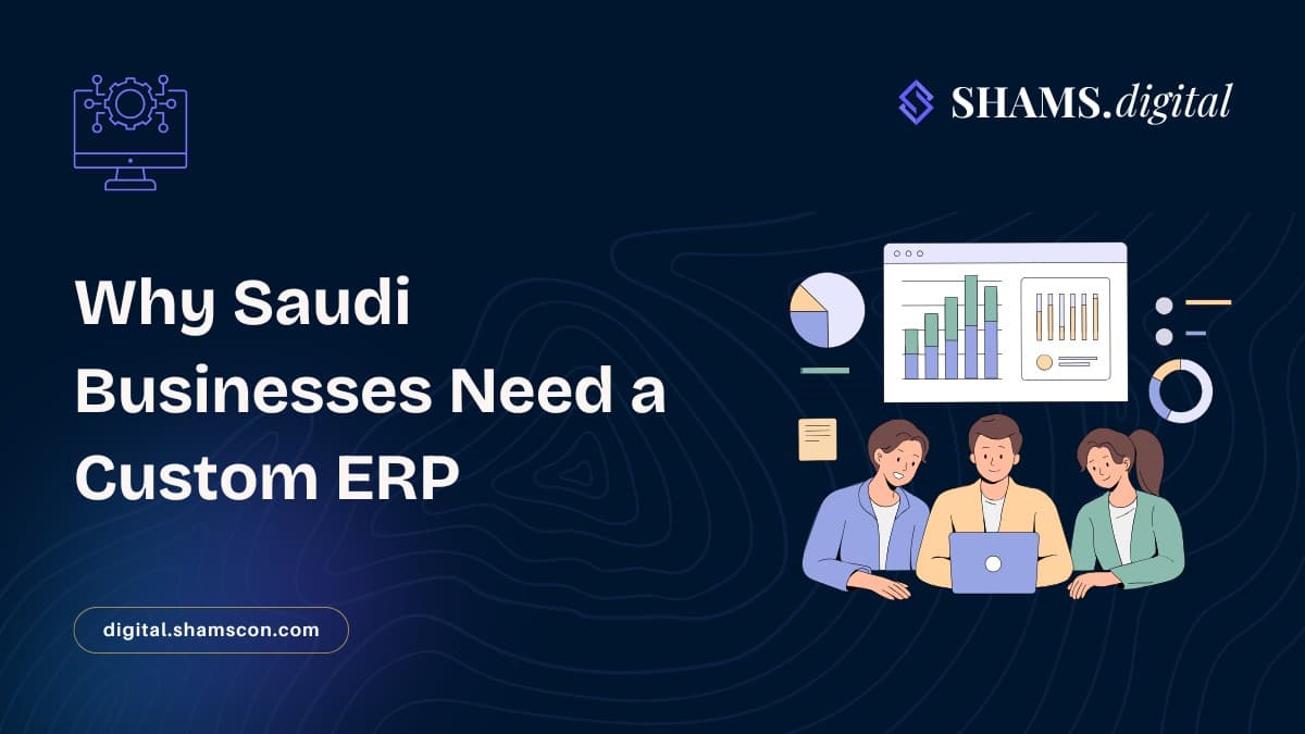 Why Saudi Businesses Need Custom ERP Systems in 2026