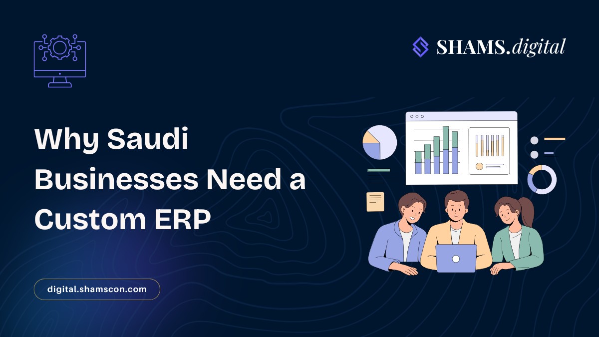 Saud Custom Why Saudi Businesses Need Custom ERP Systems in 2026 · Shams Digital